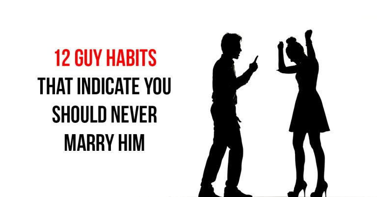 Beware, Ladies! Never Marry A Man With These 12 Habits!