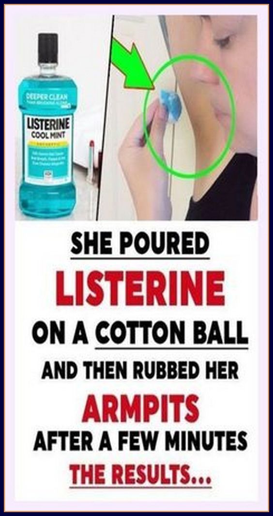 SHE POURED LISTERINE ON A COTTON BALL AND THEN RUBBED HER ARMPITS
